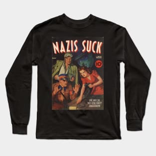 NAZIS SUCK, a Thrilling Publication. Like why do they still exist? Uuggghhhh Long Sleeve T-Shirt